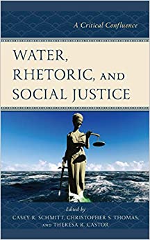 Water, Rhetoric, and Social Justice: A Critical Confluence (Environmental Communication and Nature: Conflict and Ecoculture in the Anthropocene)