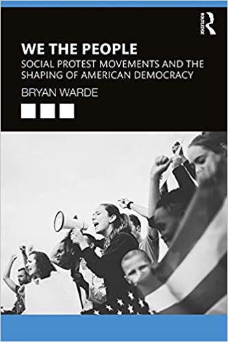 We the People: Social Protests Movements and the Shaping of American Democracy