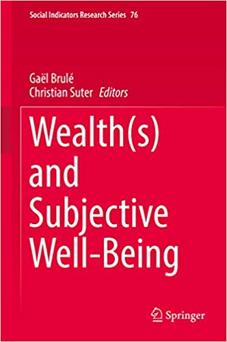 Wealth(s) and Subjective Well-Being (Social Indicators Research Series Book 76)