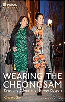 Wearing the Cheongsam: Dress and Culture in a Chinese Diaspora (Dress Cultures)