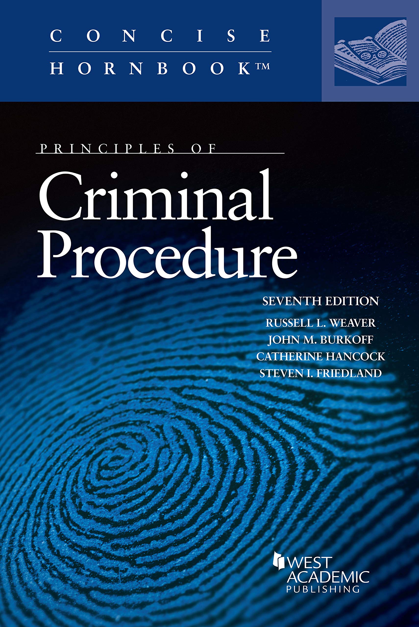 Weaver, Burkoff, Hancock, and Friedland's Principles of Criminal Procedure, 7th Edition (Concise Hornbook Series)