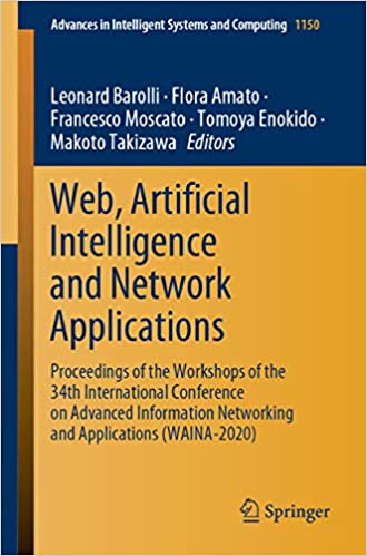Web, Artificial Intelligence and Network Applications: Proceedings of the Workshops of the 34th International Conference on Advanced Information Networking ... Systems and Computing Book 1150)