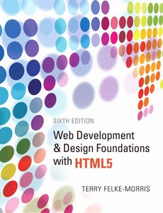 Web Development and Design Foundations with HTML5 6th Edition by Terry Felke-Morris