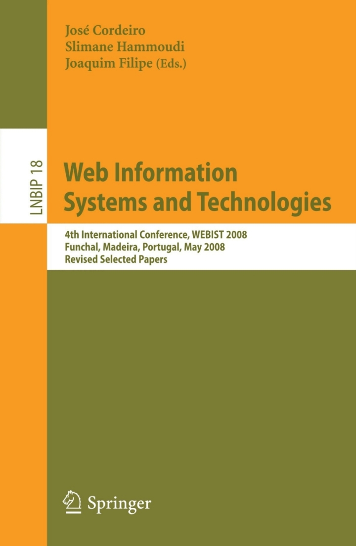 Web Information Systems and Technologies4th International Conference WEBIST 2008 Funchal Madeira Portugal May 4-7 2008 Revised Selected Papers