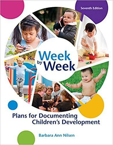 Week by Week: Plans for Documenting Children's Development 7th Edition by Barbara Ann Nilsen