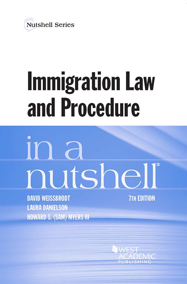 Weissbrodt Danielson and Myers's Immigration Law and Procedure in a Nutshell