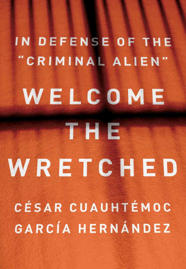 Welcome the Wretched: In Defense of the “Criminal Alien”