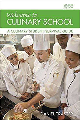 Welcome to Culinary School: A Culinary Student Survival Guide 2nd Edition by Daniel Traster