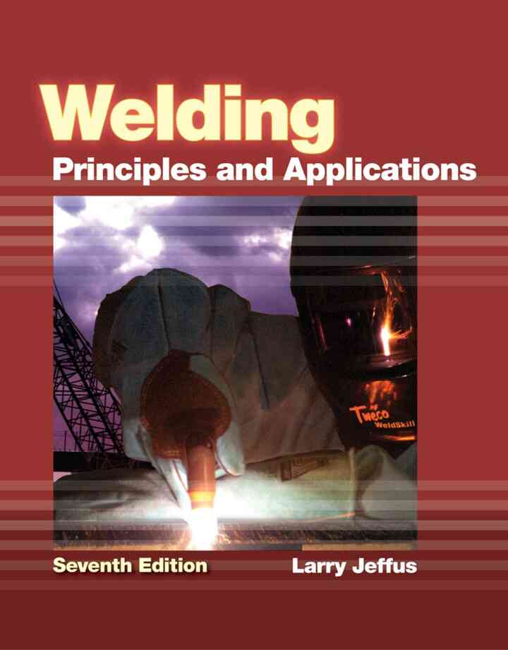 Welding: Principles and Applications, 7th Edition