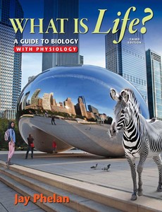 What is Life A Guide to Biology with Physiology 3rd Edition by Jay Phelan