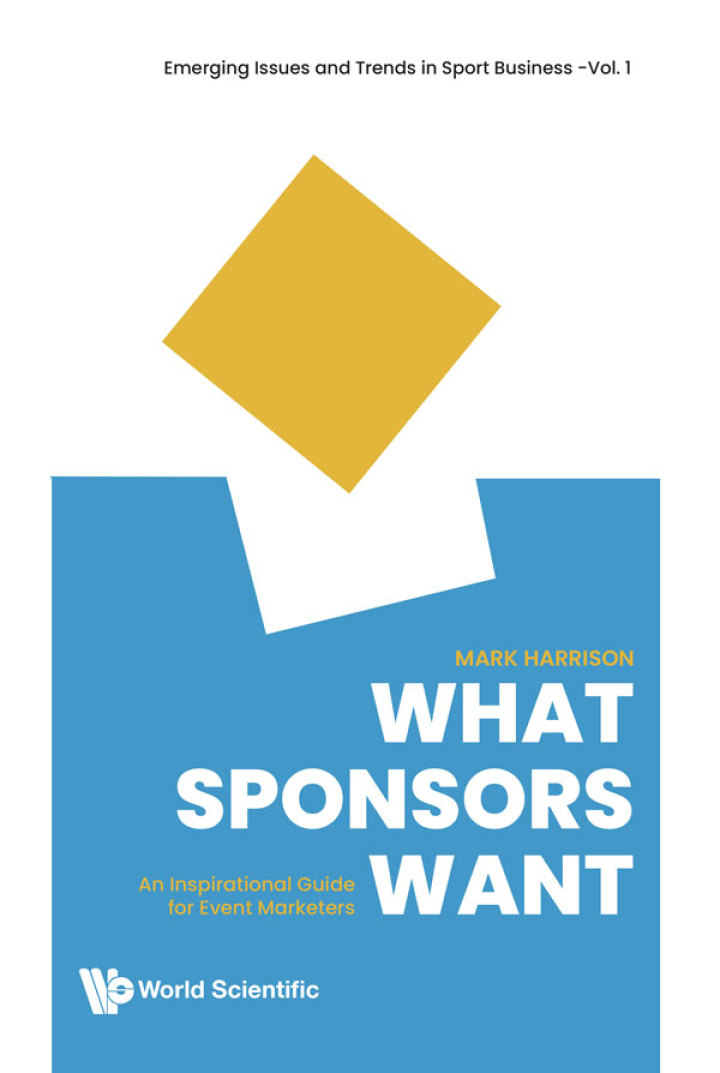 What Sponsors Want: An Inspirational Guide For Event Marketers: An Inspirational Guide for Event Marketers