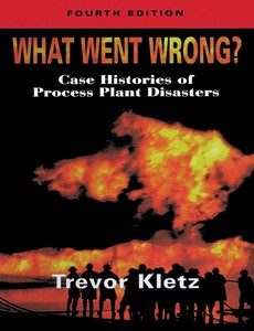 What Went Wrong Case Studies of Process Plant Disasters 4th Edition by Trevor Kletz