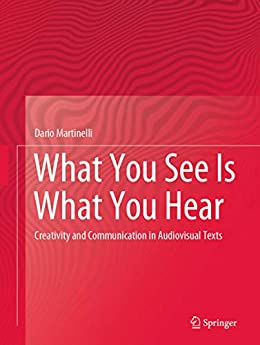 What You See Is What You Hear: Creativity and Communication in Audiovisual Texts
