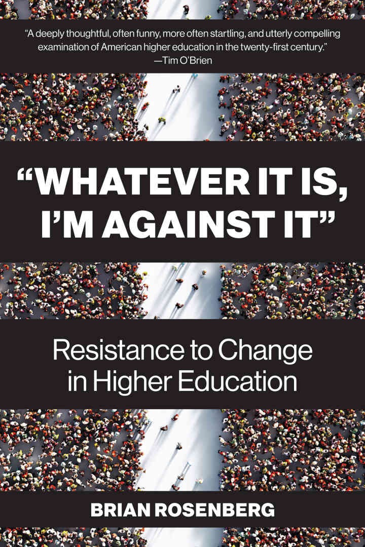 “Whatever It Is, I’m Against It”: Resistance to Change in Higher Education