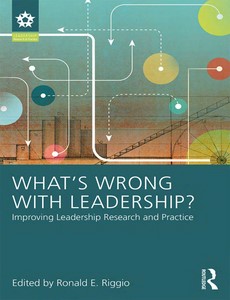What?s Wrong With Leadership Improving Leadership Research and Practice by Ronald E. Riggio