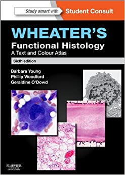 Wheater's Functional Histology: A Text and Colour Atlas (FUNCTIONAL HISTOLOGY (WHEATER'S))