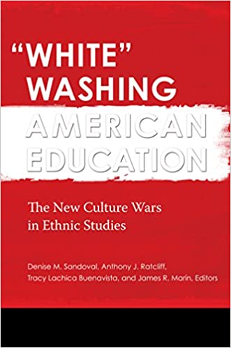 White Washing American Education: The New Culture Wars in Ethnic Studies [2 volumes]
