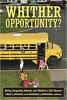 Whither Opportunity?: Rising Inequality, Schools, and Children's Life Chances (Copublished with the Spencer Foundation)