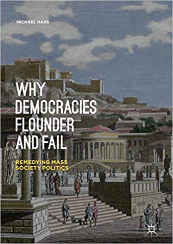 Why Democracies Flounder and Fail: Remedying Mass Society Politics ?