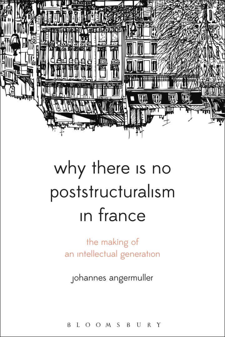 Why There Is No Poststructuralism in France: The Making of an Intellectual Generation, 1st Edition