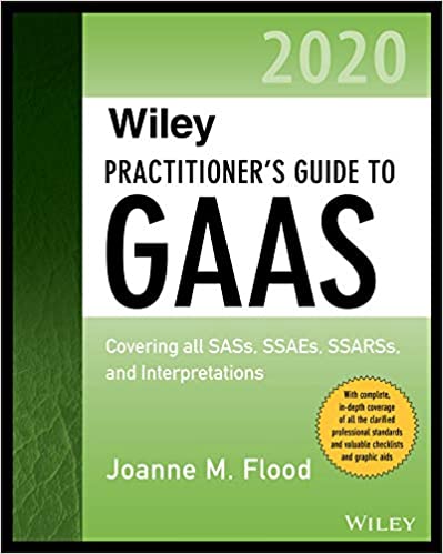 Wiley Practitioner's Guide to GAAS 2020: Covering all SASs, SSAEs, SSARSs, and Interpretations (Wiley Regulatory Reporting Book 101)