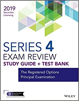 Wiley Series 4 Securities Licensing Exam Review 2019 + Test Bank: The Registered Options Principal Examination (Wiley Securities Licensing)