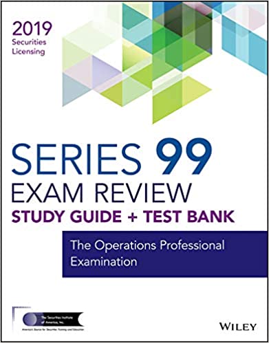 Wiley Series 99 Securities Licensing Exam Review 2019 + Test Bank: The Operations Professional Examination (Wiley Securities Licensing)