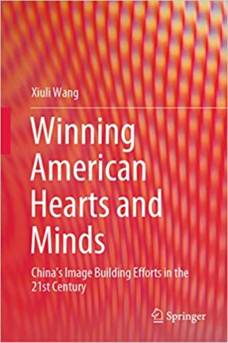 Winning American Hearts and Minds: China���s Image Building Efforts in the 21st Century