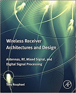 Wireless Receiver Architectures and Design: Antennas, RF, Synthesizers, Mixed Signal, and Digital Signal Processing
