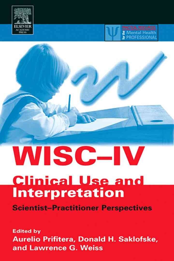 WISC-IV Clinical Use and Interpretation: Scientist-Practitioner Perspectives