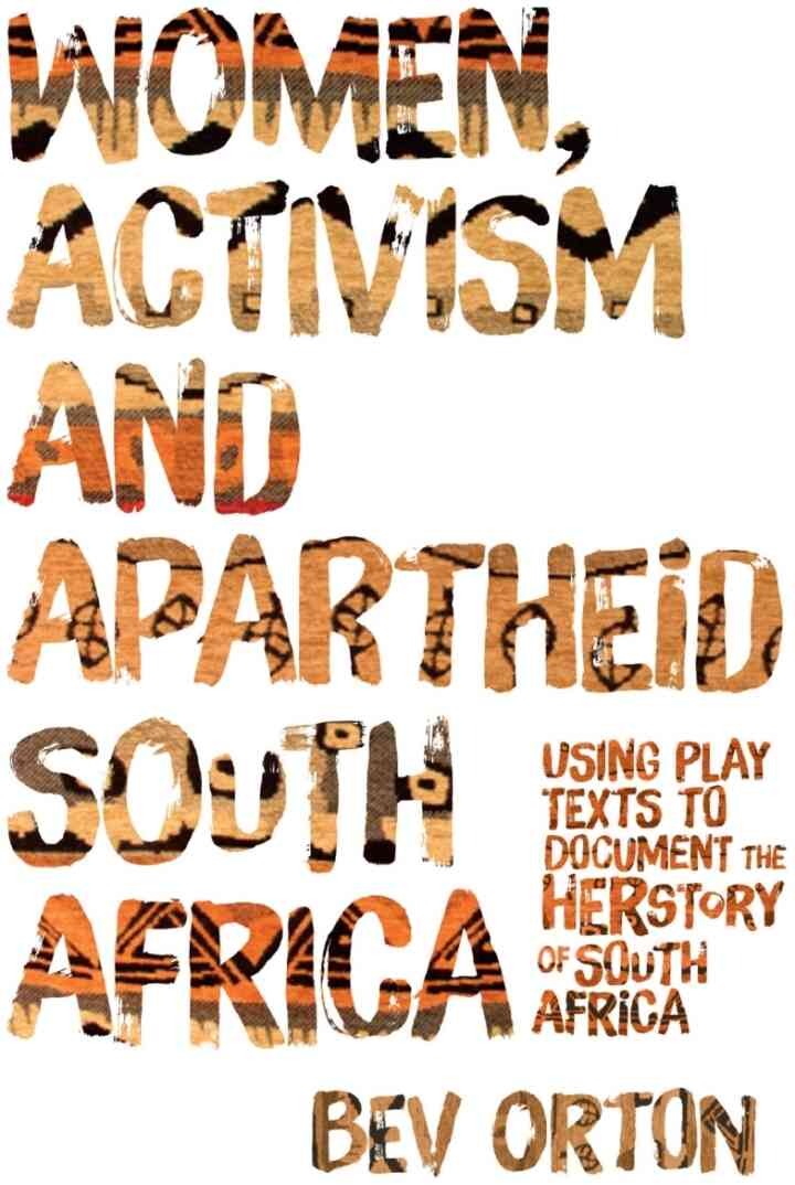 Women, Activism and Apartheid South Africa: Using Play Texts to Document the Herstory of South Africa