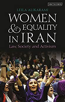 Women and Equality in Iran: Law, Society and Activism (International Library of Iranian Studies)