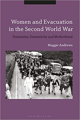 Women and Evacuation in the Second World War: Femininity, Domesticity and Motherhood