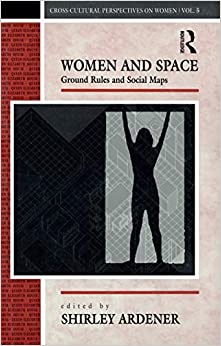 Women and Space: Ground Rules and Social Maps (Cross-Cultural Perspectives on Women Book 5)