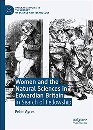 Women and the Natural Sciences in Edwardian Britain: In Search of Fellowship (Palgrave Studies in the History of Science and Technology)