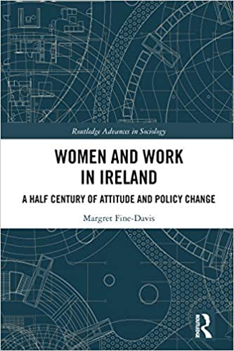 Women and Work in Ireland: A Half Century of Attitude and Policy Change (Routledge Advances in Sociology)