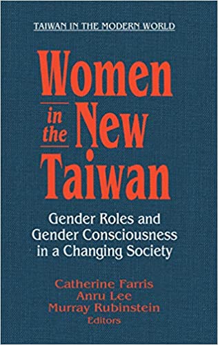 Women in the New Taiwan: Gender Roles and Gender Consciousness in a Changing Society (Taiwan in the Modern World (M.E. Sharpe Hardcover))