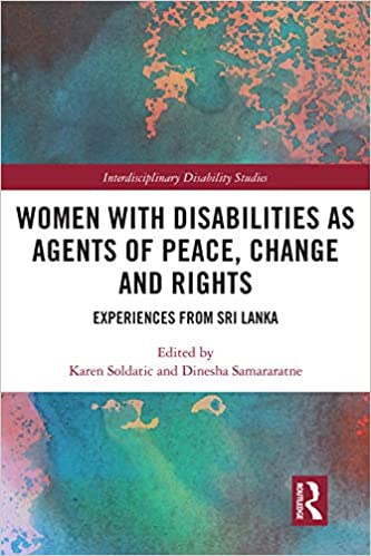 Women with Disabilities as Agents of Peace, Change and Rights: Experiences from Sri Lanka (Interdisciplinary Disability Studies)