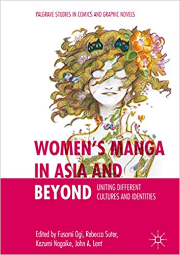 Women���s Manga in Asia and Beyond: Uniting Different Cultures and Identities (Palgrave Studies in Comics and Graphic Novels)