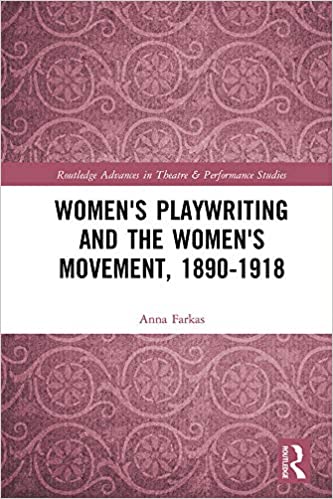 Women's Playwriting and the Women's Movement, 1890-1918 (Routledge Advances in Theatre & Performance Studies)