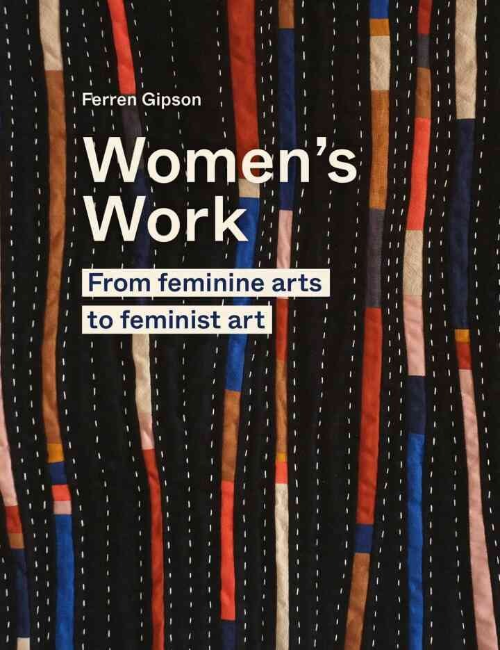 Women's Work: From feminine arts to feminist art