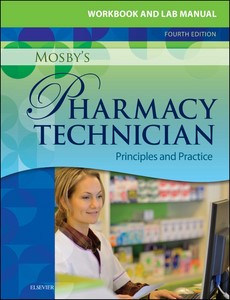 Workbook and Lab Manual for Mosby?s Pharmacy Technician  Principles and Practice 4th Edition