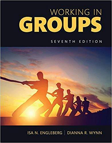 Working in Groups: Communication Principles and Strategies 7th Edition by Isa N. Engleberg