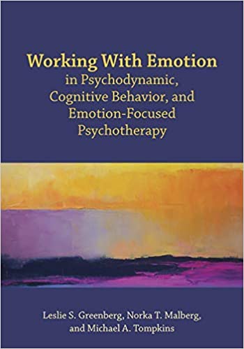 Working With Emotion in Psychodynamic, Cognitive Behavior, and Emotion-Focused Psychotherapy
