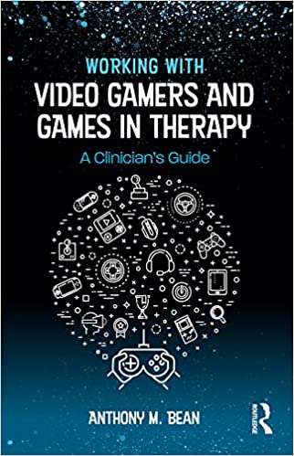 Working with Video Gamers and Games in Therapy: A Clinician's Guide