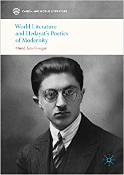 World Literature and Hedayat���s Poetics of Modernity (Canon and World Literature)