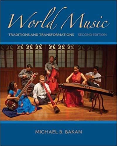 World Music: Traditions and Transformations 2nd Edition by Michael Bakan