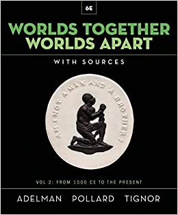 Worlds Together, Worlds Apart: A History of the World from the Beginnings of Humankind to the Present (Sixth Edition) (Vol. 2)