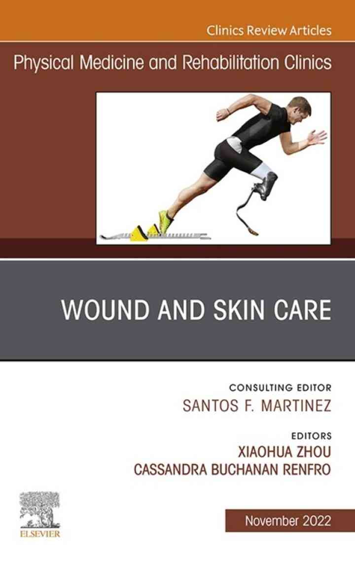 Wound and Skin Care, An Issue of Physical Medicine and Rehabilitation Clinics of North America