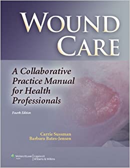 Wound Care: A Collaborative Practice Manual for Health Professionals (Sussman, Wound Care)